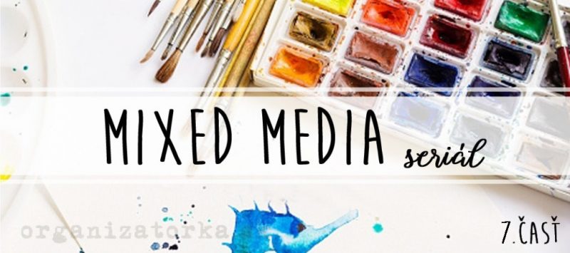 Mixed Media Seriál (7. časť)